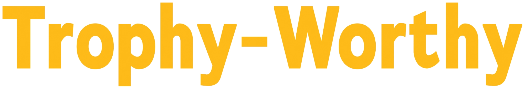 Bold, sans-serif yellow text that reads "Trophy-Worthy."