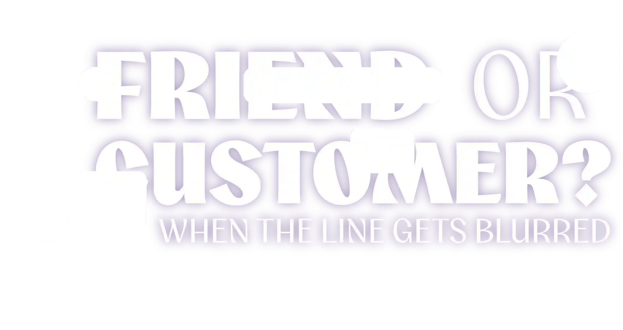 Friend or Customer? When the Line Gets Blurred