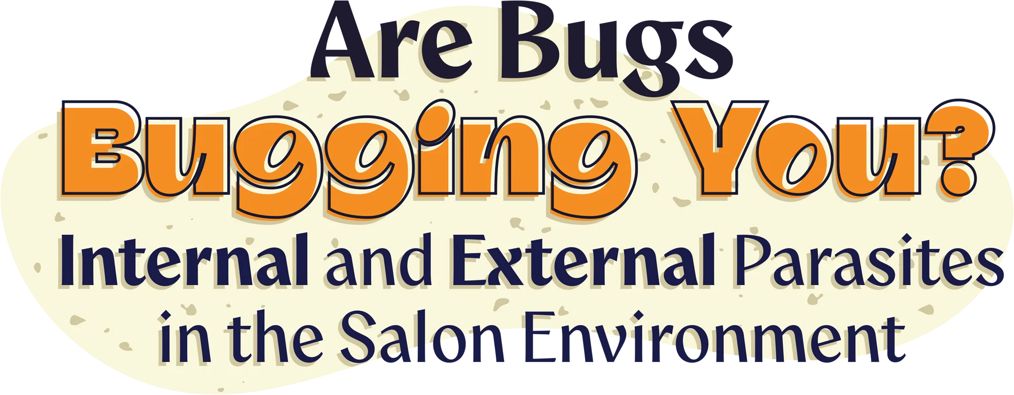 Are Bugs Bugging You? Internal and External Parasites in the Salon Environment