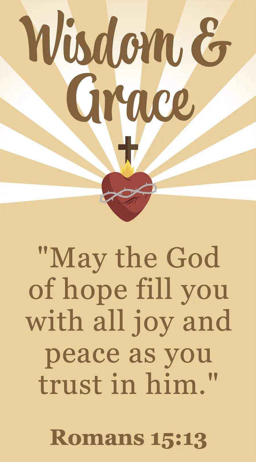 Wisdom & Grace bible verse (Romans 15:13) sentence with a orange flamed heat shape floating in the air behind the heart, brown cross symbol floating above the heart as well as the orange flamed heat shape, and dark grey spiky chain-link shape floating on top of the heart with nine ray beam sun shaped lights beaming outward in the far distance behind everything