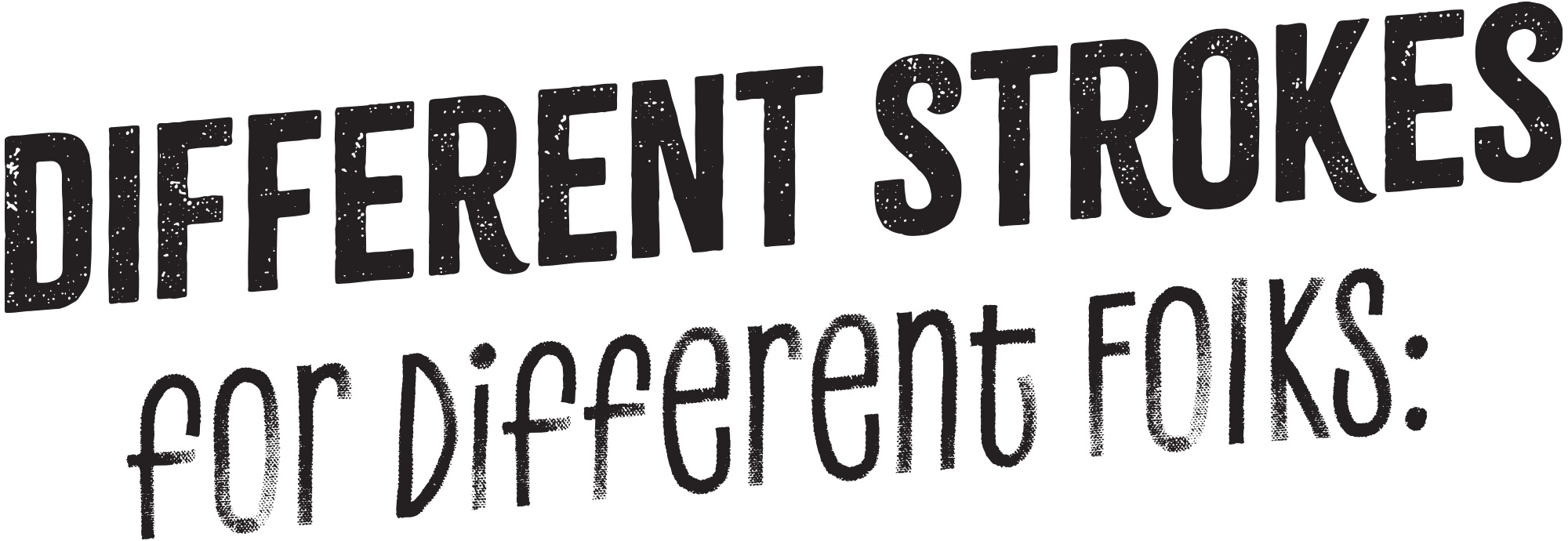 Different Strokes for Different Folks: