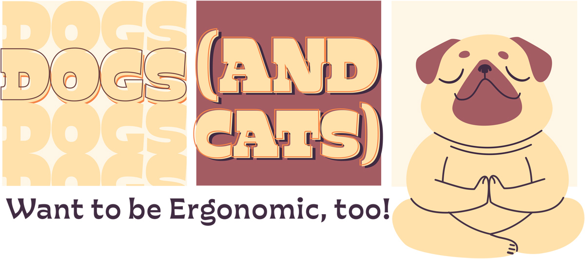 Dogs (and Cats) Want to Be Ergonomic, Too! article imagery and typography
