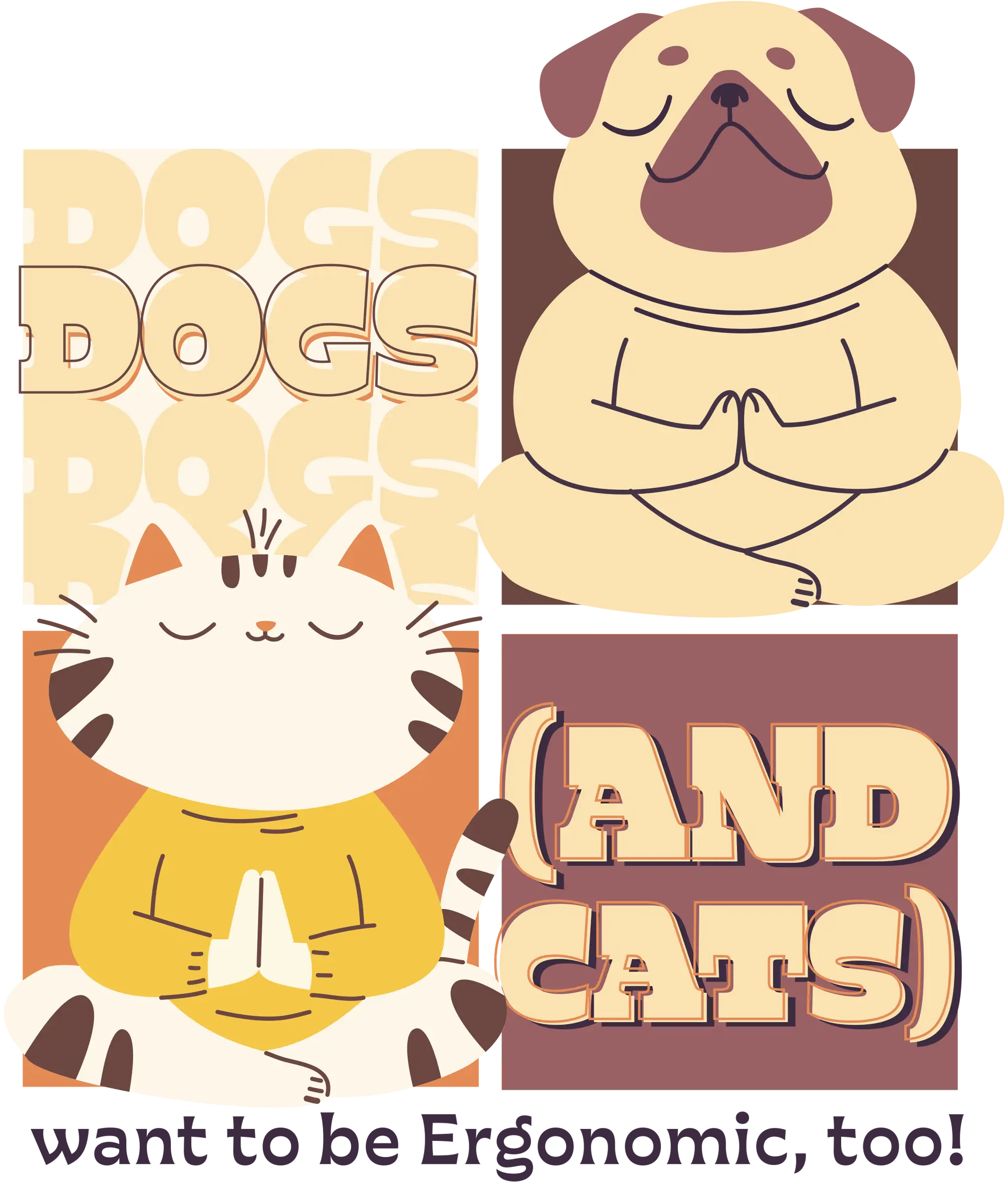 Graphic with text reading, "DOGS (AND CATS) want to be Ergonomic, too!" featuring illustrations of a pug and a striped cat sitting cross-legged in a meditation pose with paws pressed together.