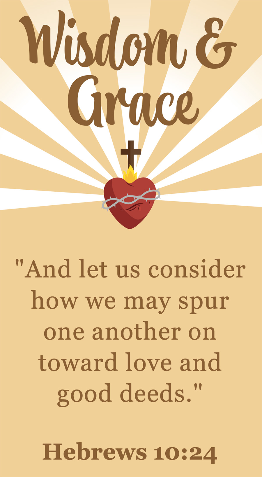 Wisdom & Grace bible verse (Hebrews 10:24) sentence with a orange flamed heat shape floating in the air behind the heart, brown cross symbol floating above the heart as well as the orange flamed heat shape, and dark grey spiky chain-link shape floating on top of the heart with nine ray beam sun shaped lights beaming outward in the far distance behind everything