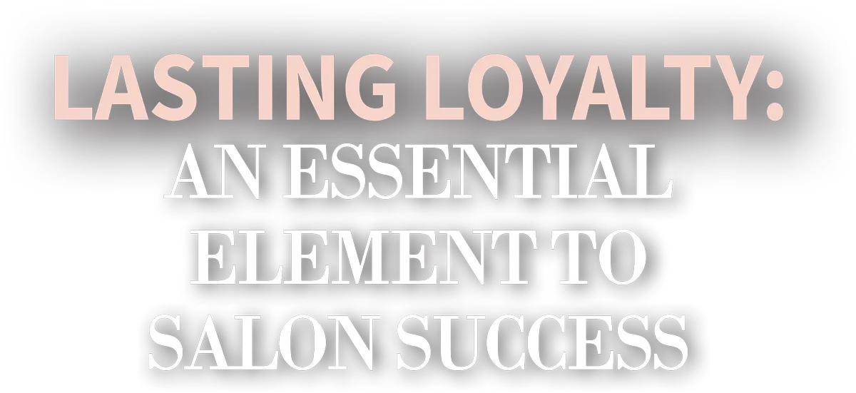 Lasting Loyalty: An Essential Element to Salon Success cover typography