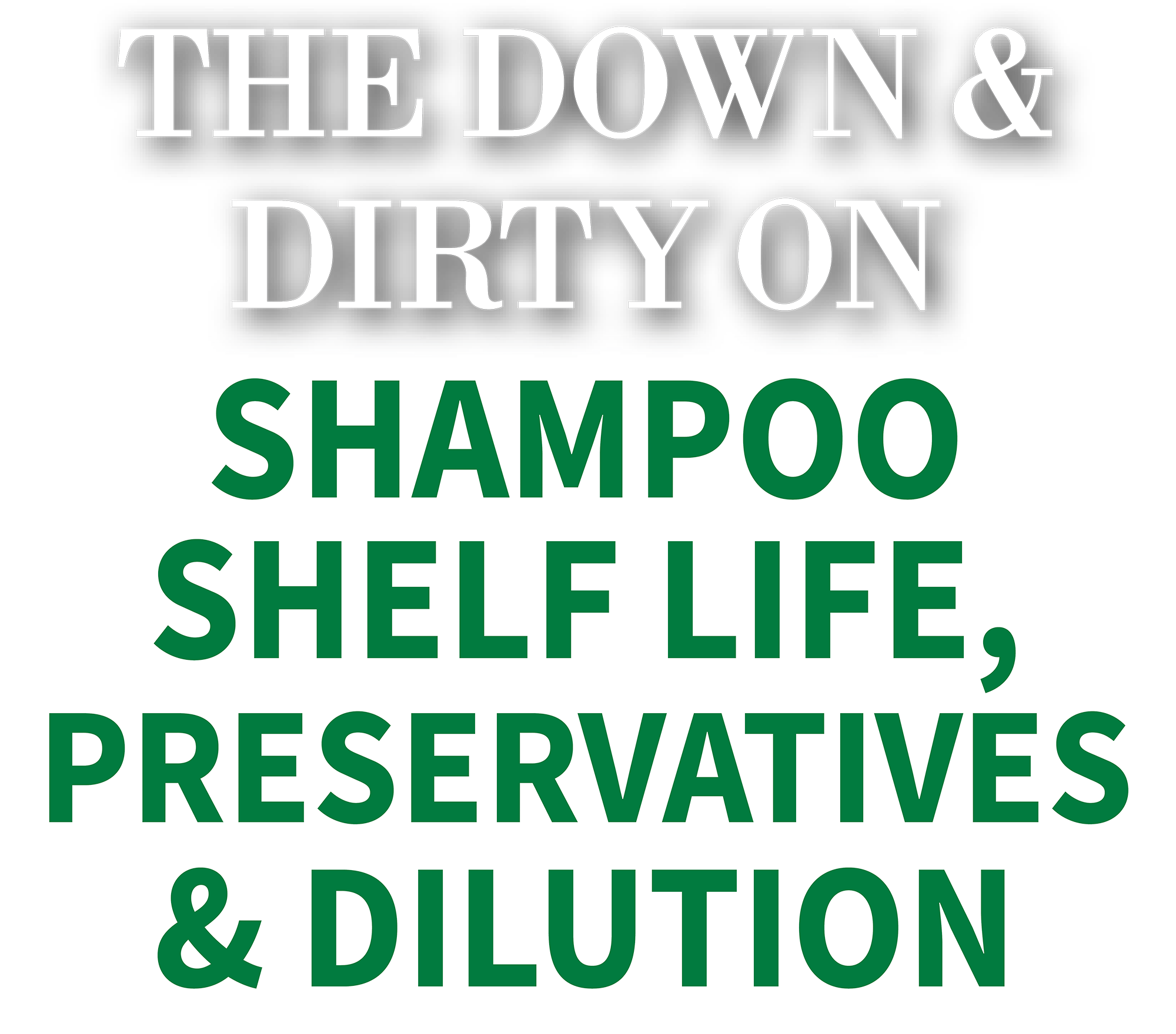 The Down & Dirty On Shampoo Shelf Life, Preservatives & Dilution