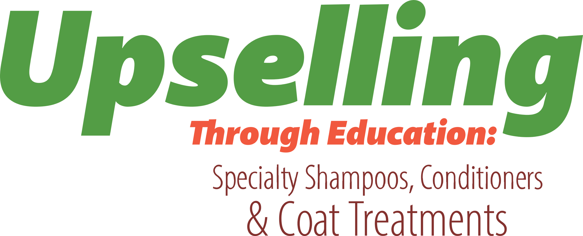 Graphic text reading "Upselling Through Education: Specialty Shampoos, Conditioners & Coat Treatments".