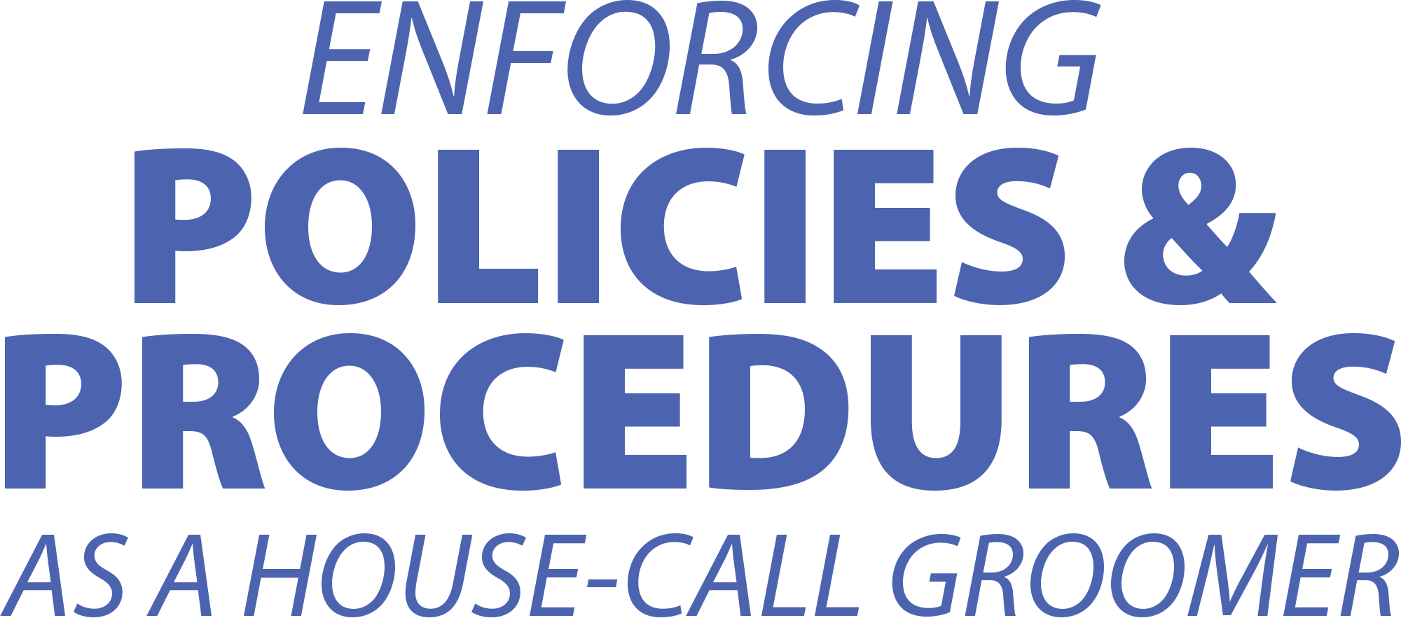 Enforcing Policies & Procedures as a House-Call Groomer
