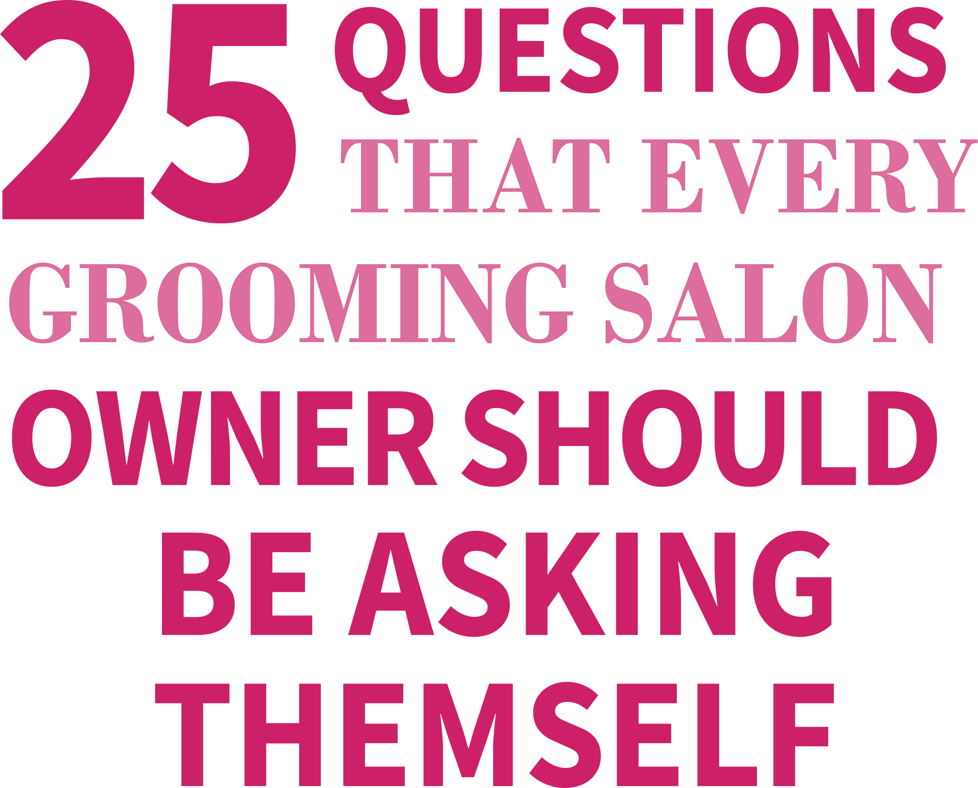 25 QUESTIONS THAT EVERY GROOMING SALON OWNER SHOULD BE ASKING THEMSELF