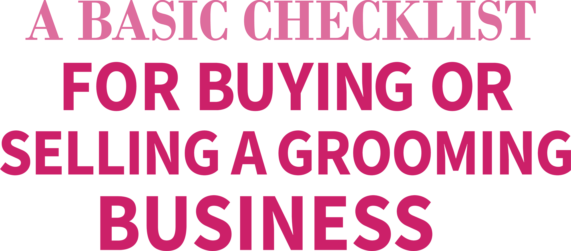A BASIC CHECKLIST FOR BUYING OR SELLING A GROOMING BUSINESS